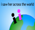 I Saw Her Across The World