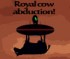 Royal Cow Abduction !