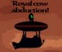 Royal Cow Abduction !