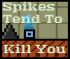 Spikes Tend To Kill You